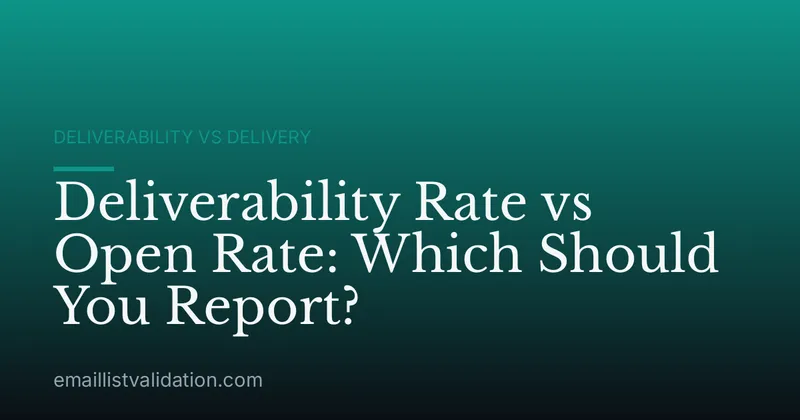 Deliverability Rate vs Open Rate: Which Should You Report?