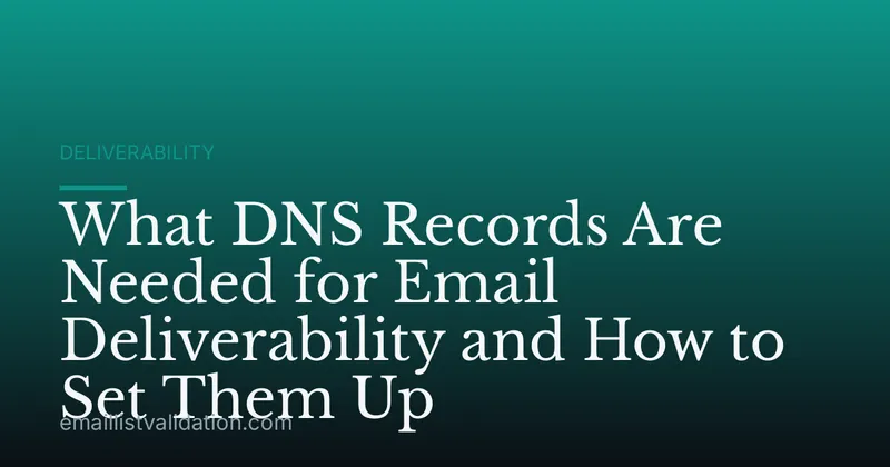 What DNS Records Are Needed for Email Deliverability and How to Set Them Up