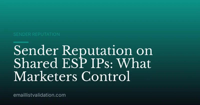 Sender Reputation on Shared ESP IPs: What Marketers Control