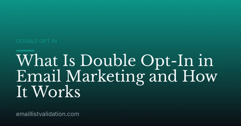 What Is Double Opt-In in Email Marketing and How It Works