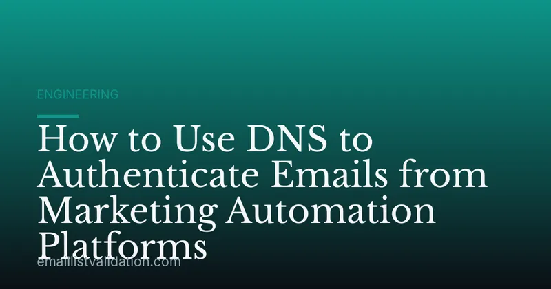 How to Use DNS to Authenticate Emails from Marketing Automation Platforms