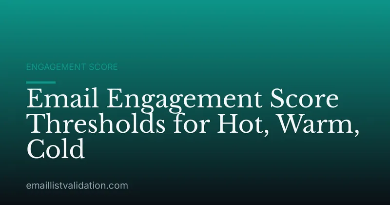Email Engagement Score Thresholds for Hot, Warm, Cold