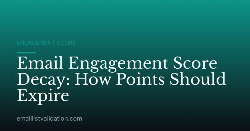 Email Engagement Score Decay: How Points Should Expire
