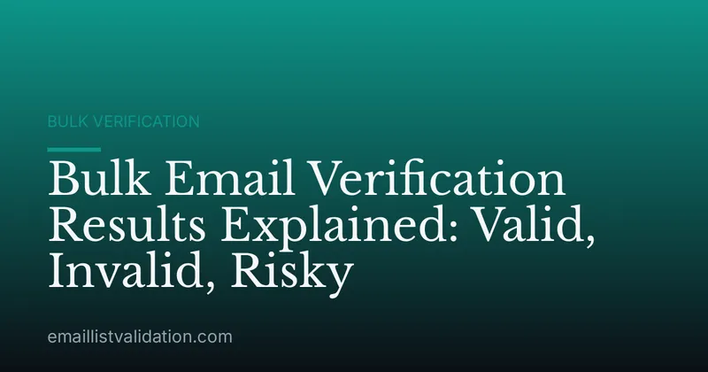 Bulk Email Verification Results Explained: Valid, Invalid, Risky