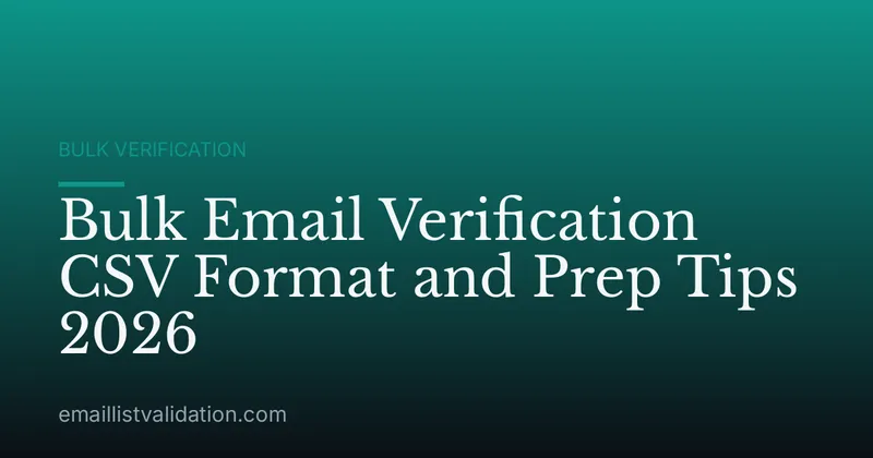 Bulk Email Verification CSV Format and Prep Tips 2026