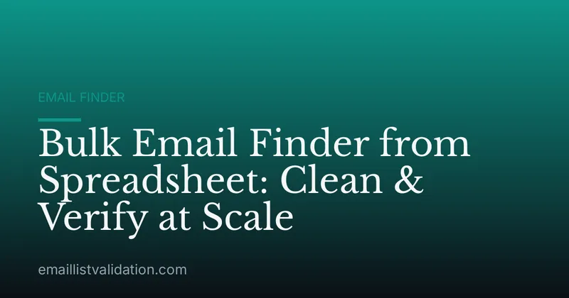 Bulk Email Finder from Spreadsheet: Clean & Verify at Scale