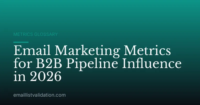 Email Marketing Metrics for B2B Pipeline Influence in 2026