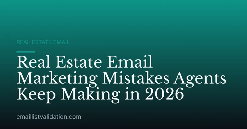 Real Estate Email Marketing Mistakes Agents Keep Making in 2026