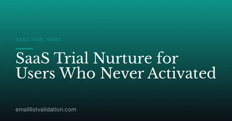 SaaS Trial Nurture for Users Who Never Activated