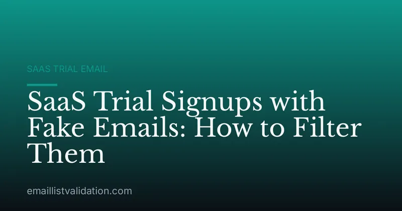 SaaS Trial Signups with Fake Emails: How to Filter Them