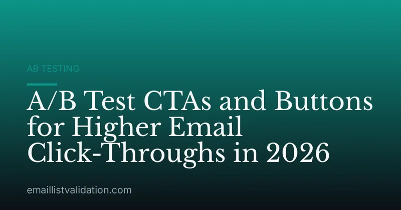 A/B Test CTAs and Buttons for Higher Email Click-Throughs in 2026