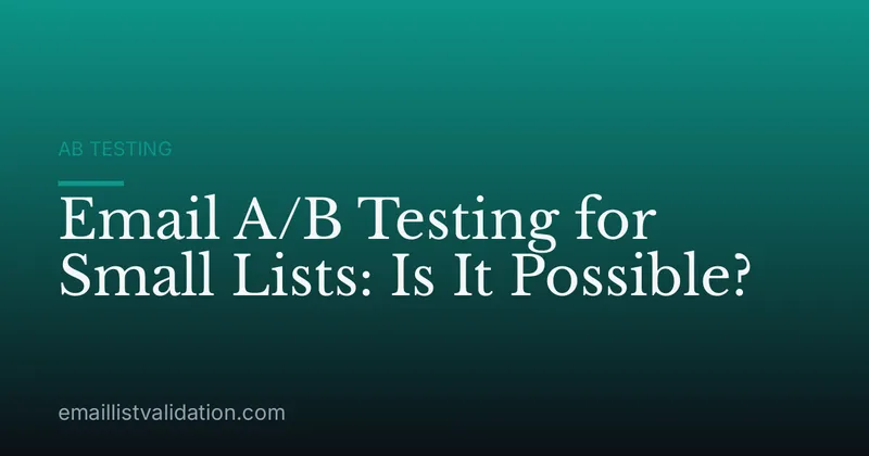 Email A/B Testing for Small Lists: Is It Possible?