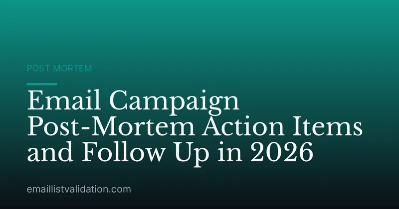 Email Campaign Post-Mortem Action Items and Follow Up in 2026