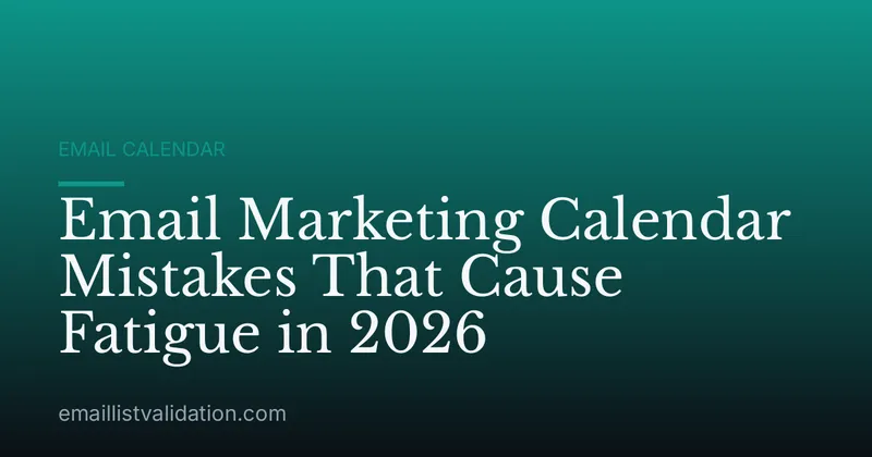 Email Marketing Calendar Mistakes That Cause Fatigue in 2026