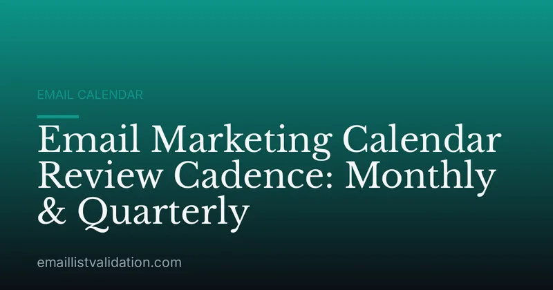 Email Marketing Calendar Review Cadence: Monthly & Quarterly