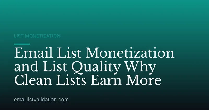 Email List Monetization and List Quality Why Clean Lists Earn More