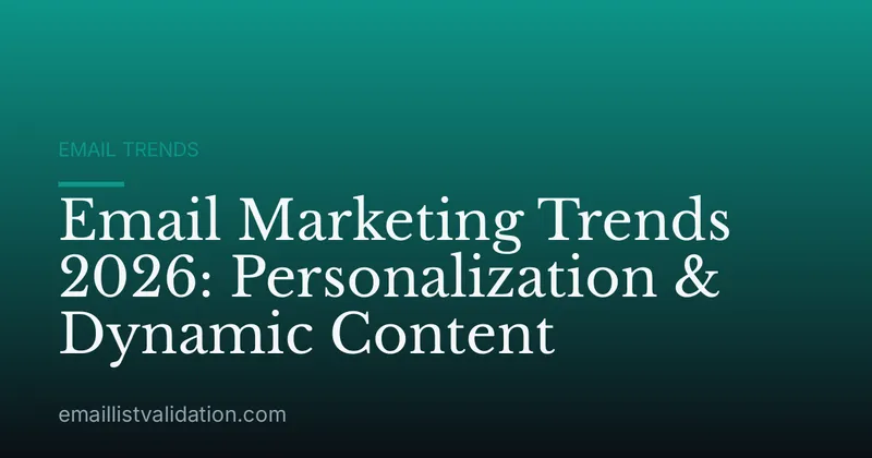 Email Marketing Trends 2026: Personalization & Dynamic Content
