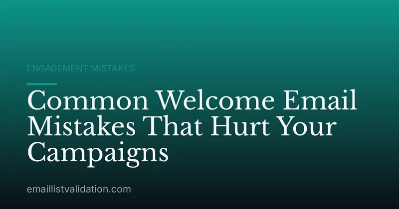 Common Welcome Email Mistakes That Hurt Your Campaigns