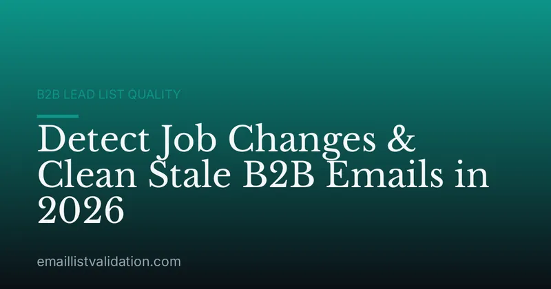 Detect Job Changes & Clean Stale B2B Emails in 2026
