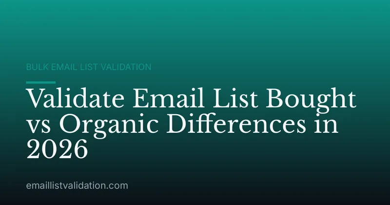 Validate Email List Bought vs Organic Differences in 2026