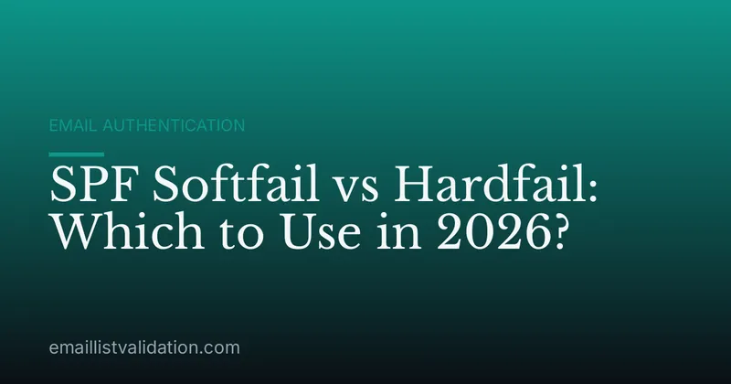 SPF Softfail vs Hardfail: Which to Use in 2026?