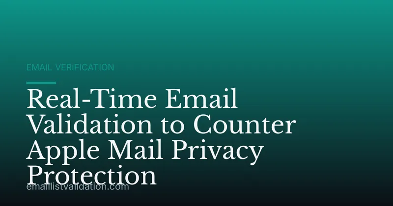 Real-Time Email Validation to Counter Apple Mail Privacy Protection