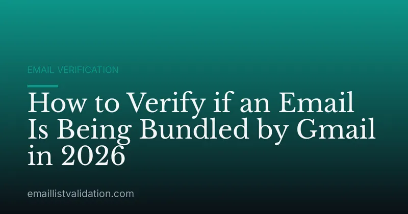 How to Verify if an Email Is Being Bundled by Gmail in 2026