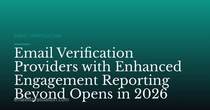 Email Verification Providers with Enhanced Engagement Reporting Beyond Opens in 2026