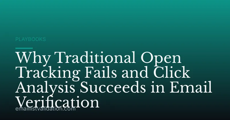Why Traditional Open Tracking Fails and Click Analysis Succeeds in Email Verification