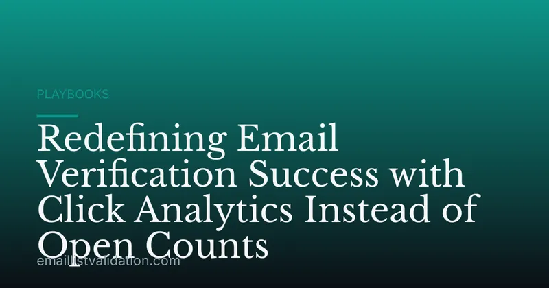 Redefining Email Verification Success with Click Analytics Instead of Open Counts