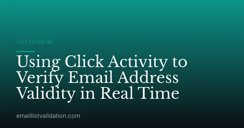 Using Click Activity to Verify Email Address Validity in Real Time