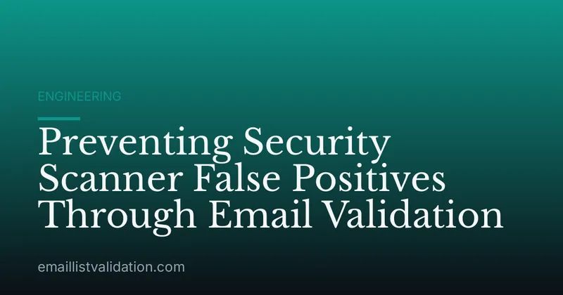Preventing Security Scanner False Positives Through Email Validation