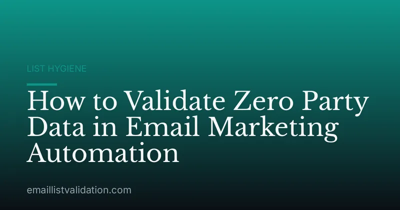 How to Validate Zero Party Data in Email Marketing Automation