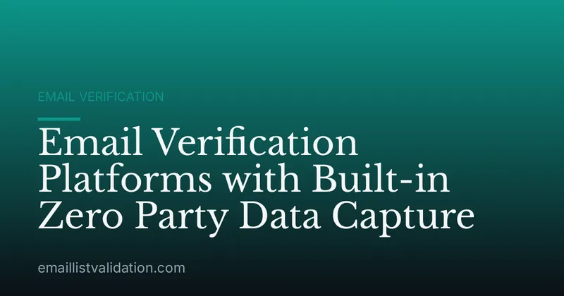 Email Verification Platforms with Built-in Zero Party Data Capture