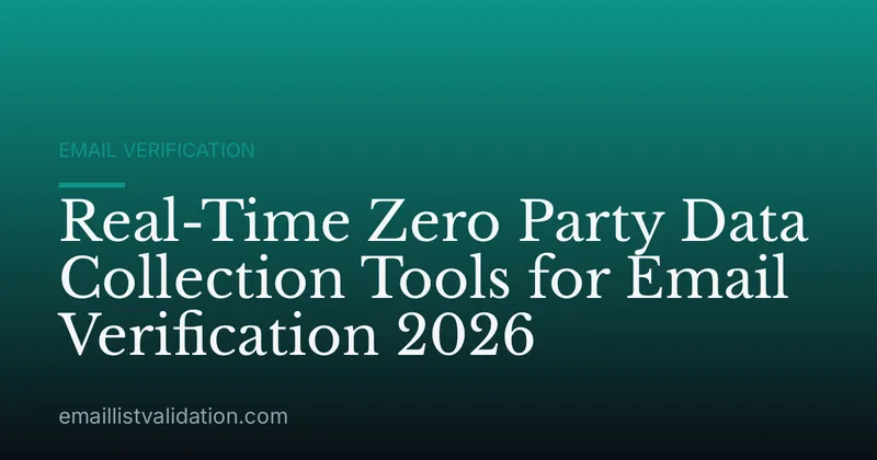Real-Time Zero Party Data Collection Tools for Email Verification 2026