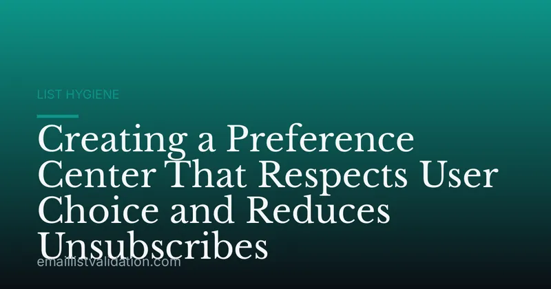 Creating a Preference Center That Respects User Choice and Reduces Unsubscribes