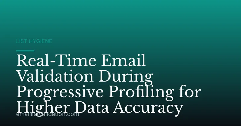 Real-Time Email Validation During Progressive Profiling for Higher Data Accuracy