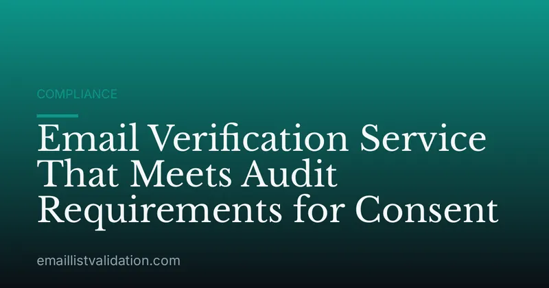 Email Verification Service That Meets Audit Requirements for Consent