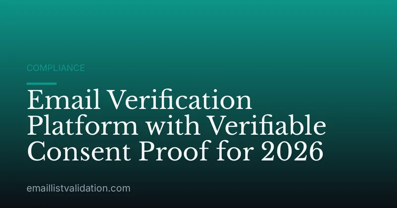 Email Verification Platform with Verifiable Consent Proof for 2026