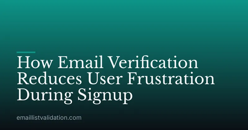 How Email Verification Reduces User Frustration During Signup