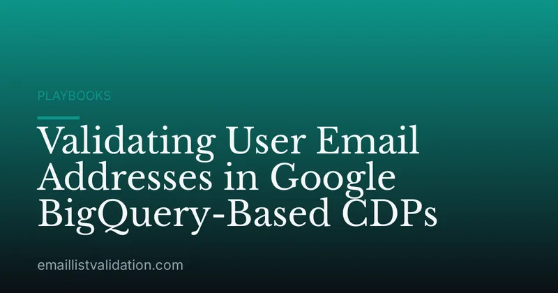 Validating User Email Addresses in Google BigQuery-Based CDPs
