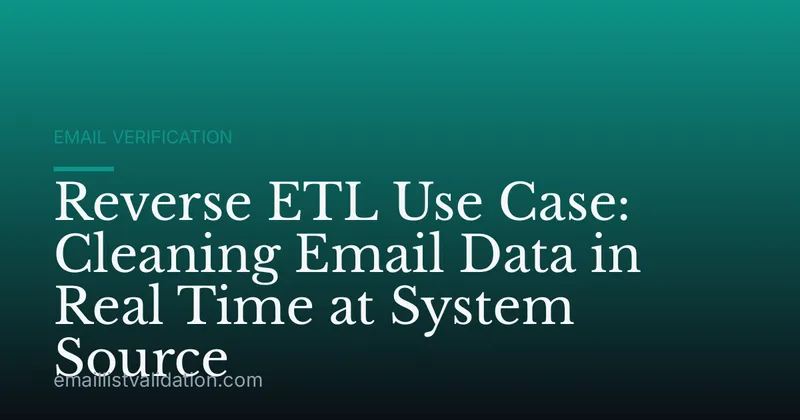 Reverse ETL Use Case: Cleaning Email Data in Real Time at System Source