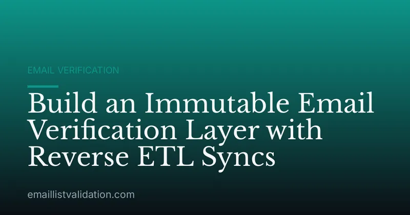 Build an Immutable Email Verification Layer with Reverse ETL Syncs