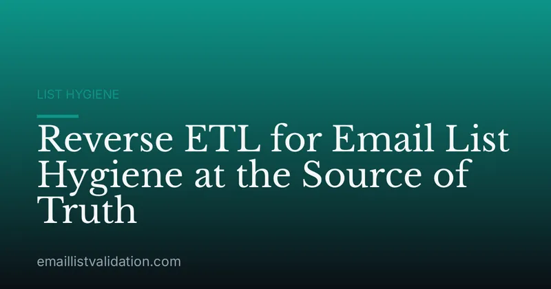 Reverse ETL for Email List Hygiene at the Source of Truth