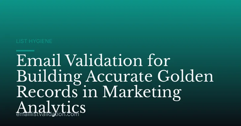 Email Validation for Building Accurate Golden Records in Marketing Analytics