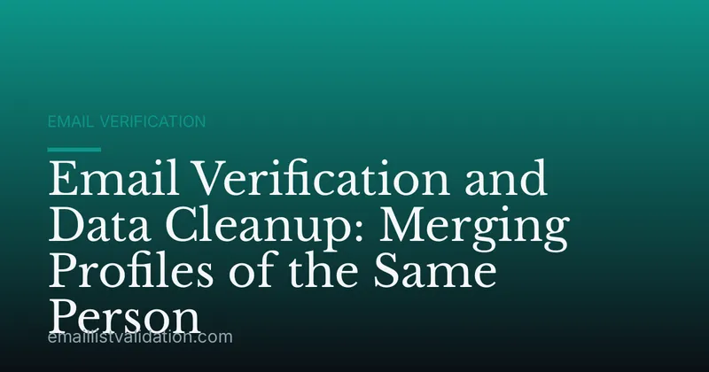 Email Verification and Data Cleanup: Merging Profiles of the Same Person