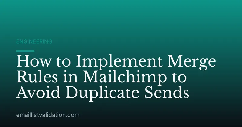 How to Implement Merge Rules in Mailchimp to Avoid Duplicate Sends