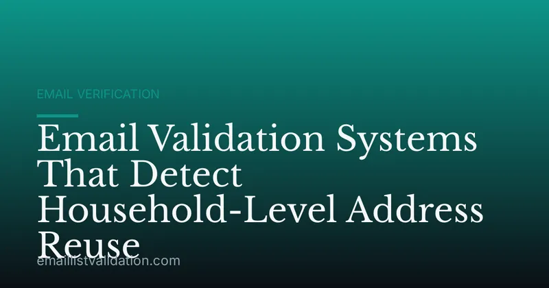 Email Validation Systems That Detect Household-Level Address Reuse