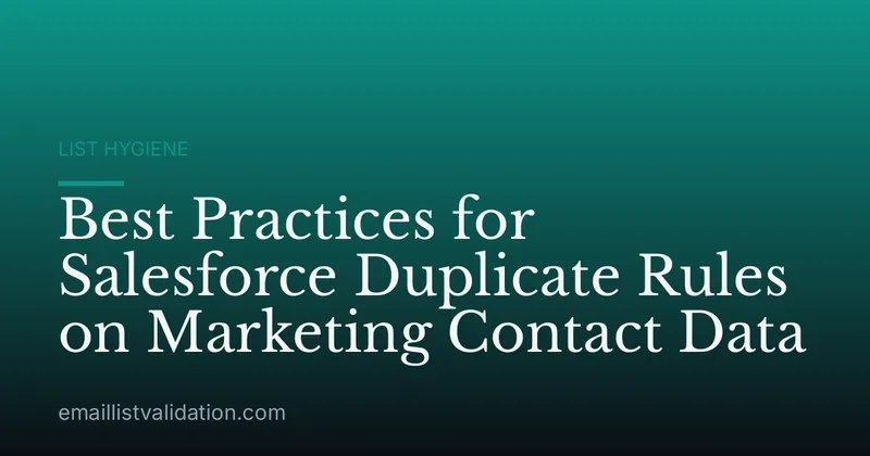 Best Practices for Salesforce Duplicate Rules on Marketing Contact Data