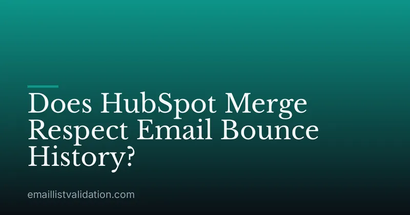 Does HubSpot Merge Respect Email Bounce History?